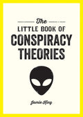 The Little Book of Conspiracy Theories : A Pocket Guide to the World’s Greatest Mysteries - Sold by Witch, Please!