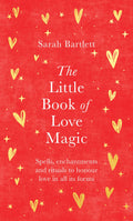 The Little Book of Love Magic : Spells, enchantments and rituals to honour love in all its forms