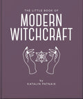 The Little Book of Modern Witchcraft : A Magical Introduction to the Beliefs and Practice