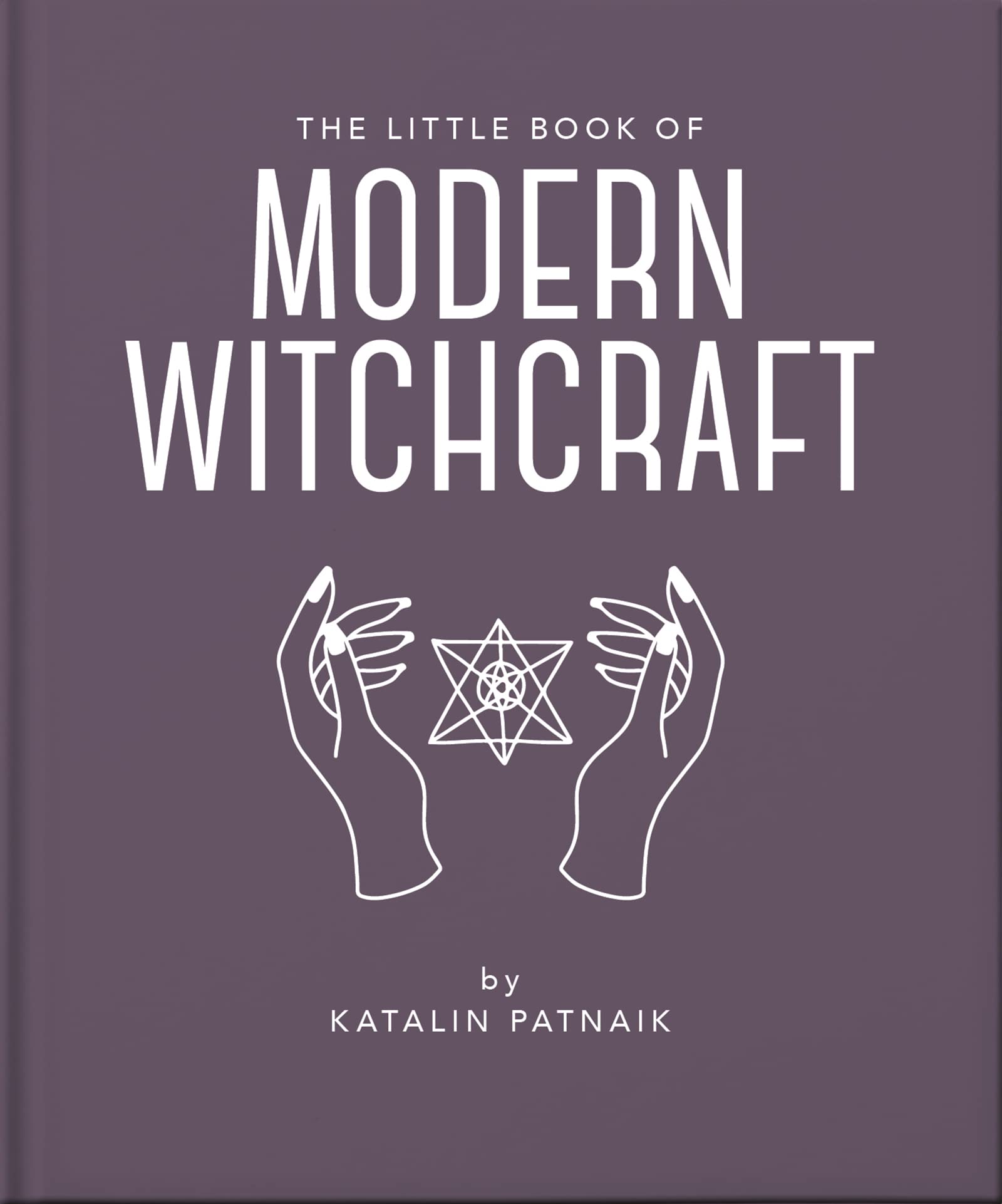 The Little Book of Modern Witchcraft : A Magical Introduction to the Beliefs and Practice