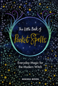The Little Book of Pocket Spells : Everyday Magic for the Modern Witch