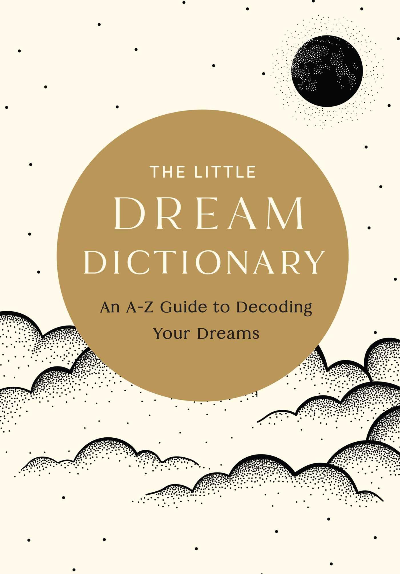 The Little Dream Dictionary : An A-Z Guide to Decoding Your Dreams