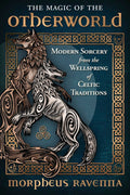 The Magic of the Otherworld : Modern Sorcery from the Wellspring of Celtic Traditions