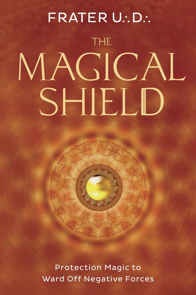 The Magical Shield : Protection Magic to Ward Off Negative Forces
