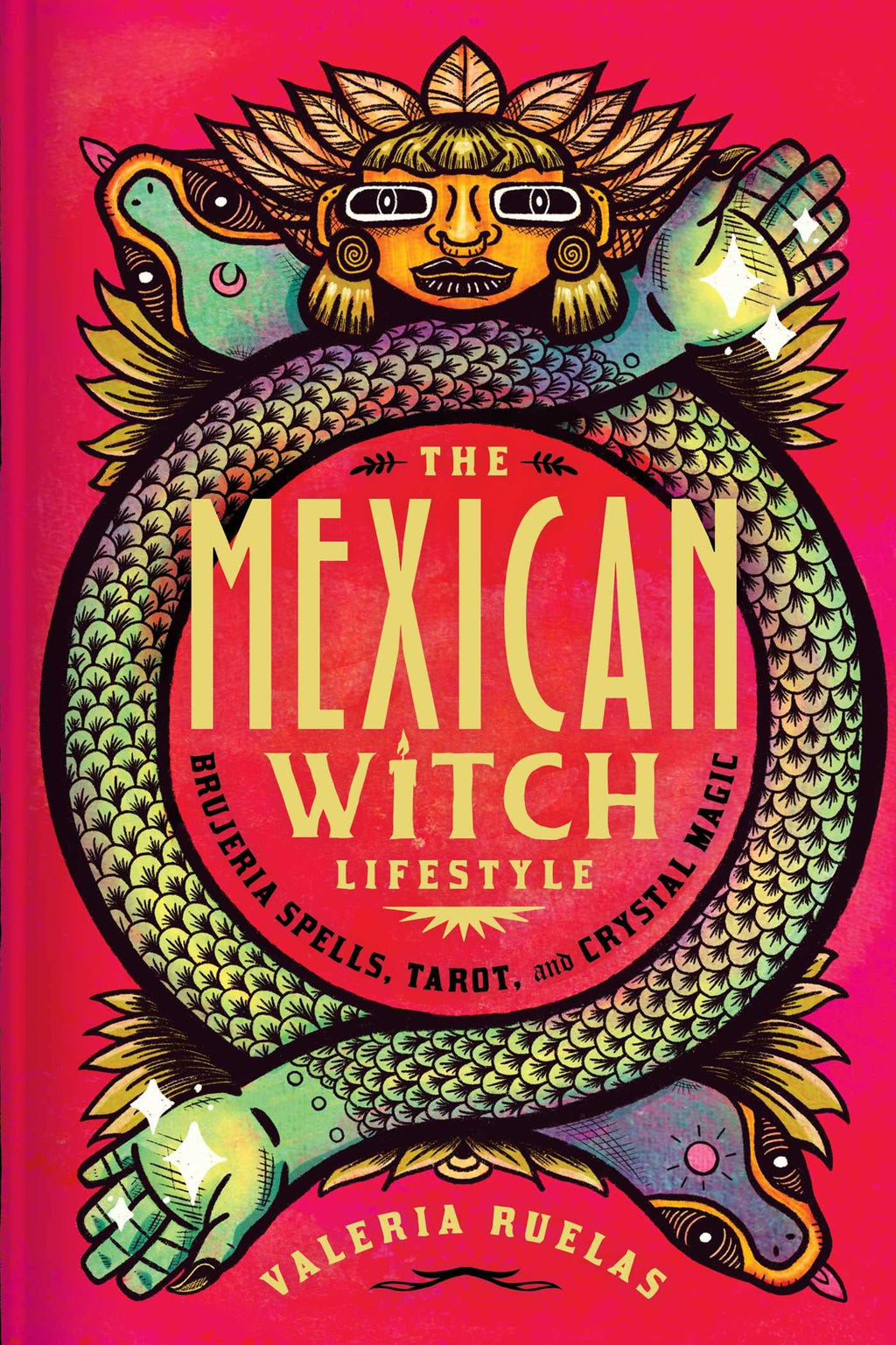 The Mexican Witch Lifestyle: Brujeria Spells Tarot and Crystal Magic Hardback Book