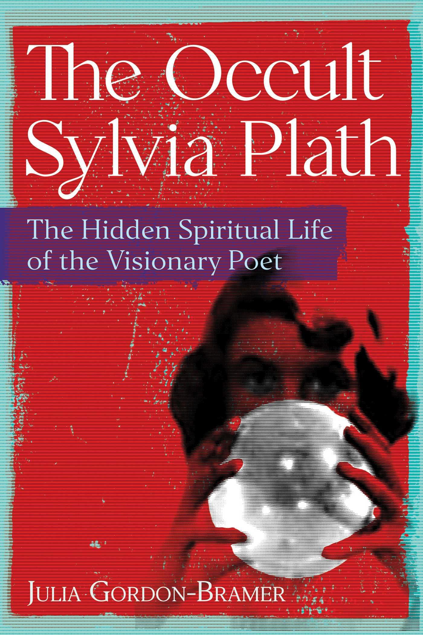 The Occult Sylvia Plath : The Hidden Spiritual Life of the Visionary Poet - Sold by Witch, Please!