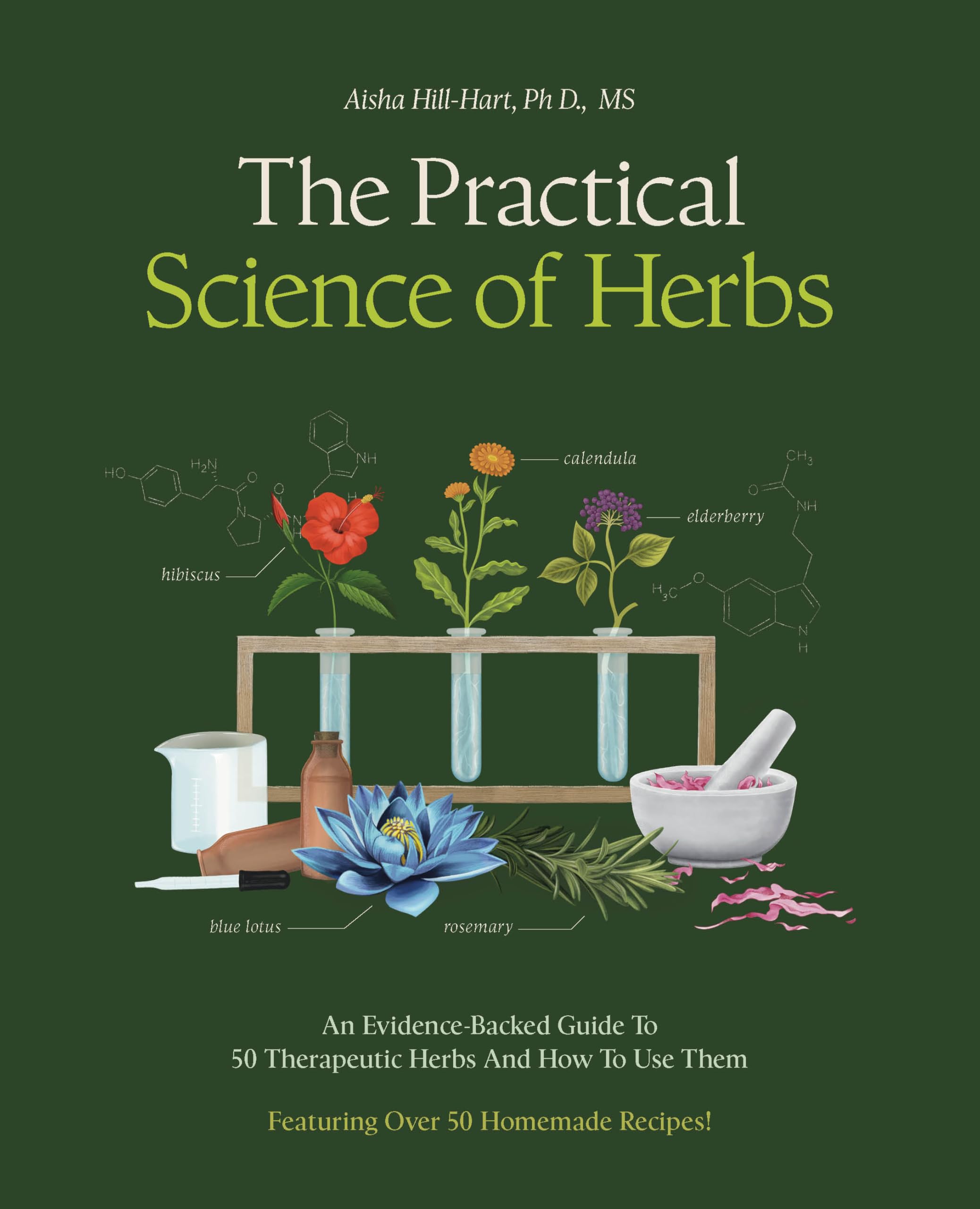 The Practical Science of Herbs : An Evidence-Backed Guide to 50 Therapeutic Herbs and How To Use Them