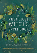 The Practical Witch's Spell Book : For Love, Happiness, and Success