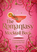 The Romantasy Mocktail Book : 52 Enchanting Alcohol-Free Recipes to Spice Up Your Night