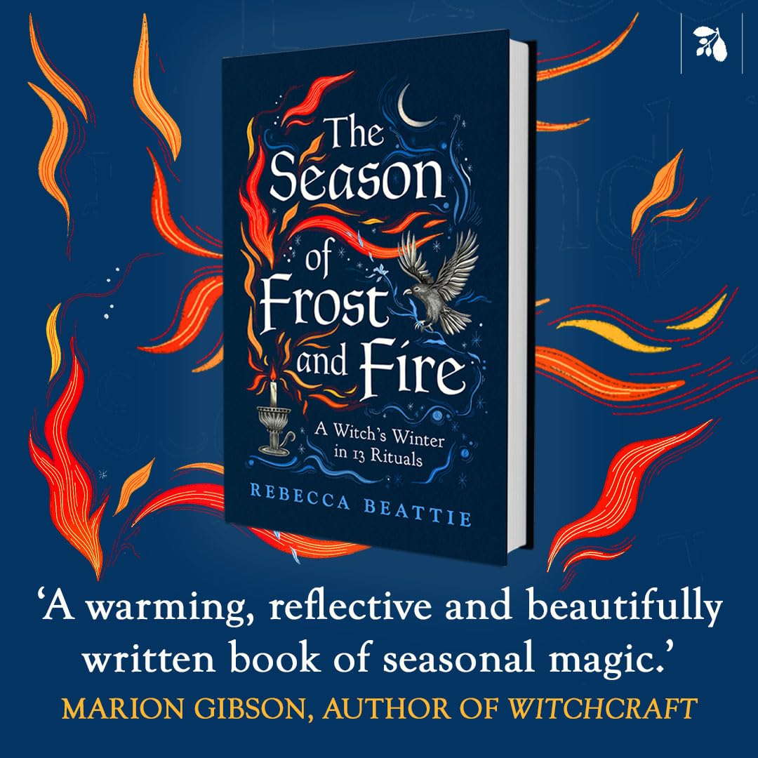 The Season of Frost and Fire : A Witch’s Winter in 13 Rituals