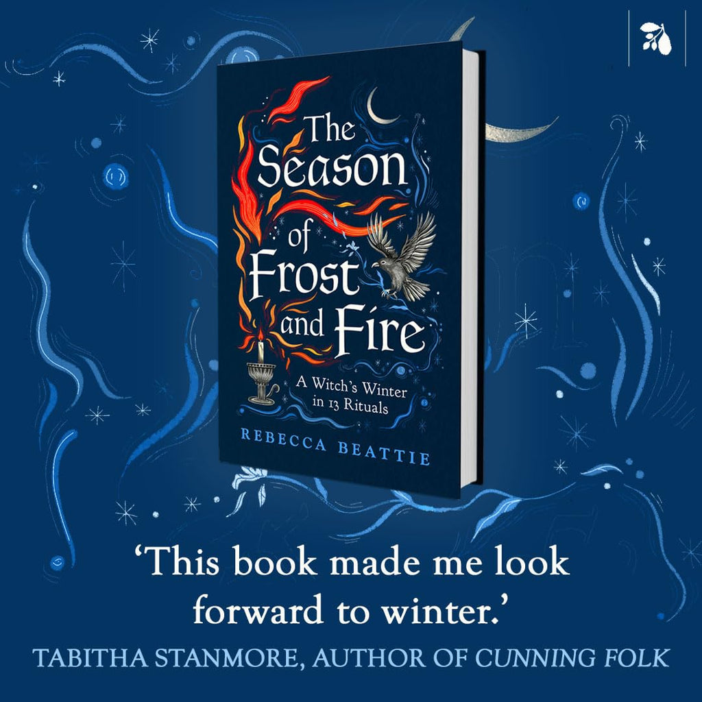 The Season of Frost and Fire : A Witch’s Winter in 13 Rituals