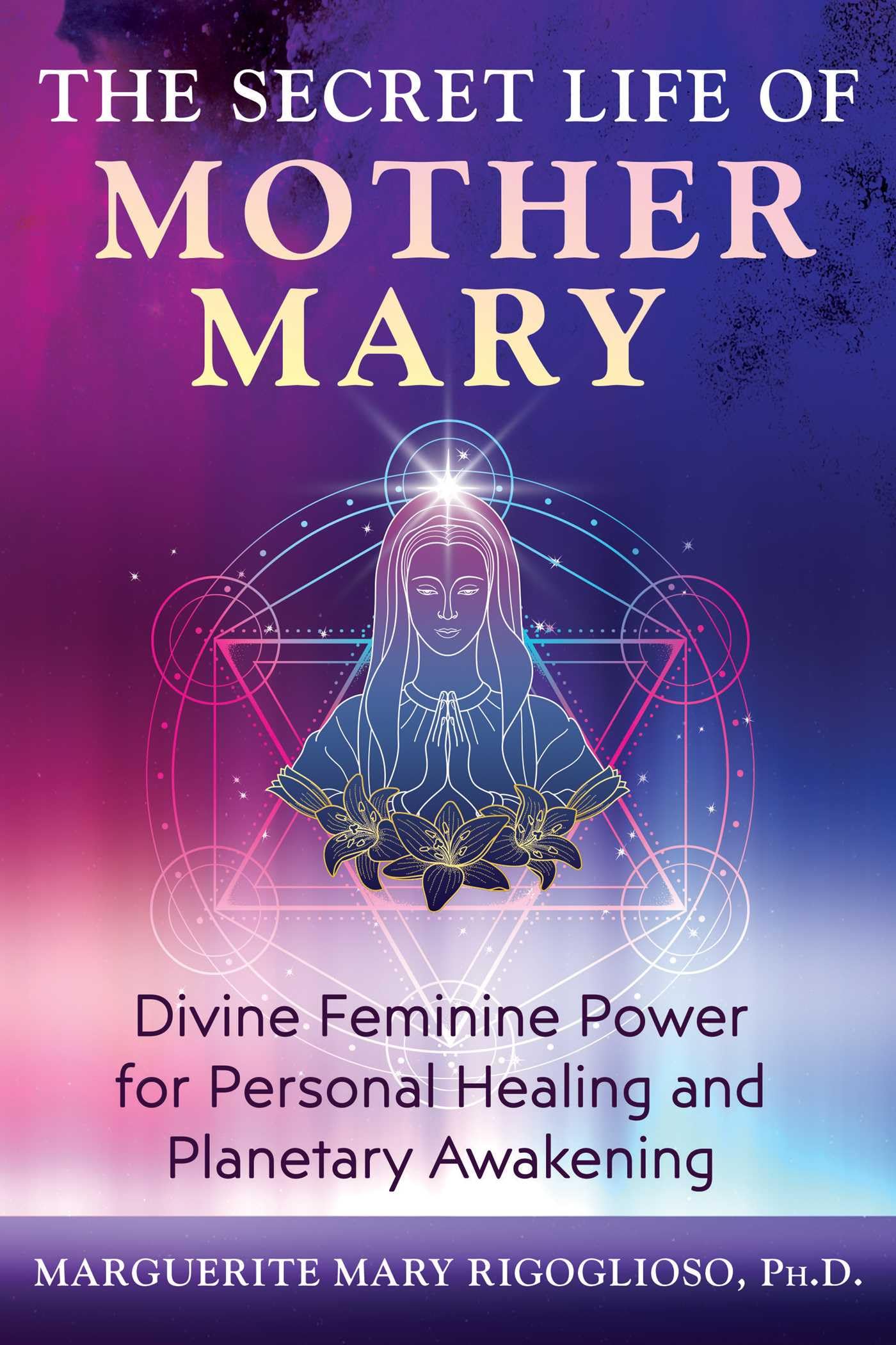 The Secret Life of Mother Mary : Divine Feminine Power for Personal Healing and Planetary Awakening - Sold by Witch, Please!