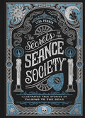 The Secrets of the Seance Society : Illustrated True Stories of Talking to the Dead