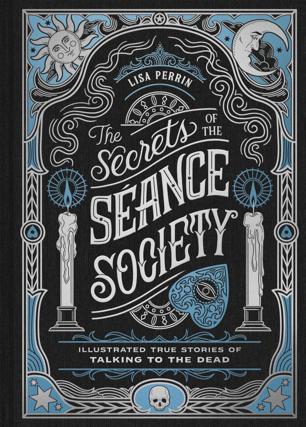 The Secrets of the Seance Society : Illustrated True Stories of Talking to the Dead