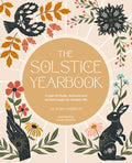 The Solstice Yearbook : A Year of Rituals, Festivals and Ancient Magic for Modern Life