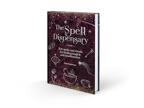 The Spell Dispensary : 200 Spells and Rituals for Healing Magick and Manifestation