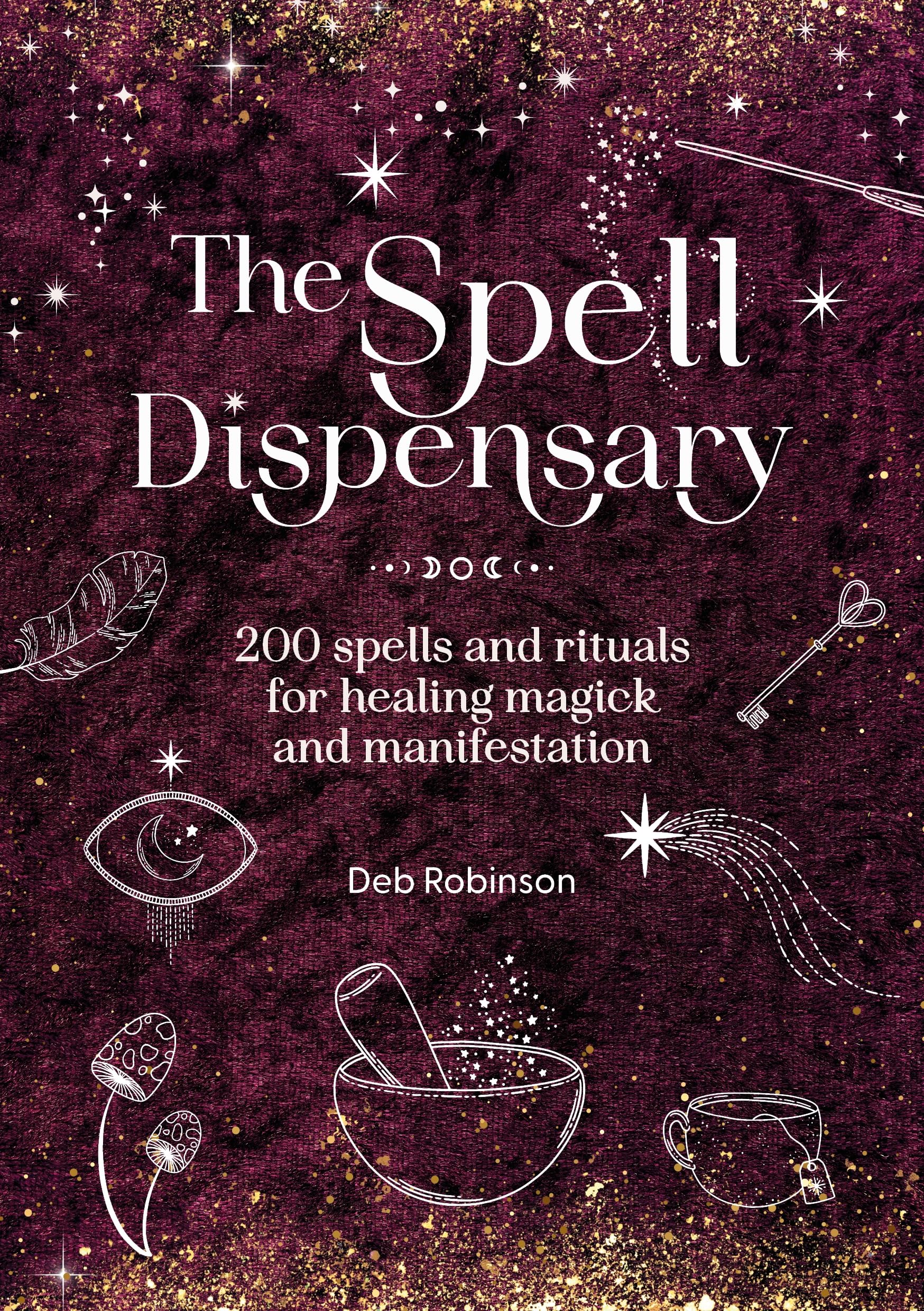 The Spell Dispensary : 200 Spells and Rituals for Healing Magick and Manifestation