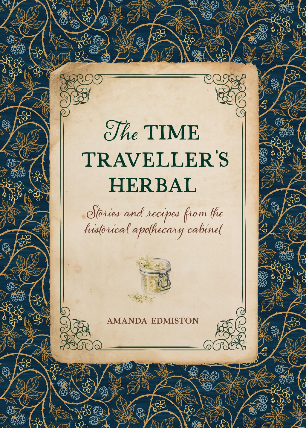 The Time Traveller's Herbal : Stories and Recipes from the Historical Apothecary Cabinet - Sold by Witch, Please!