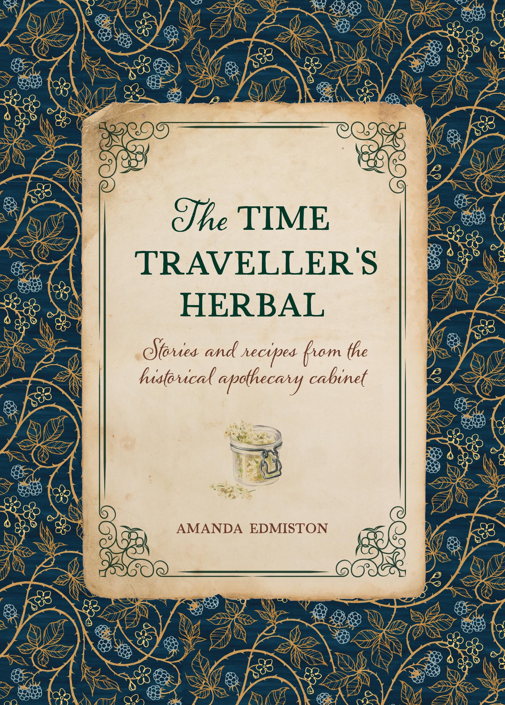 The Time Traveller's Herbal : Stories and Recipes from the Historical Apothecary Cabinet - Sold by Witch, Please!