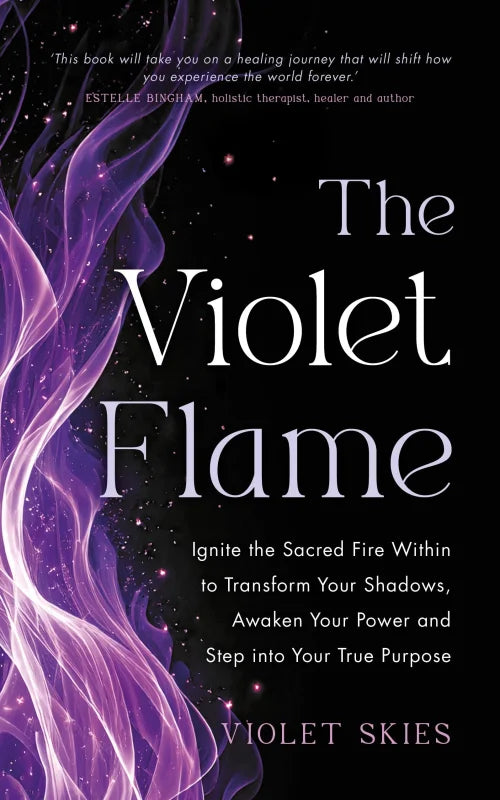 The Violet Flame : Ignite the Sacred Fire Within to Transform Your Shadows, Awaken Your Power and Step into Your True Purpose
