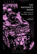 The Wayfarer's Weird : Wild Tales of Uncanny Rambles
