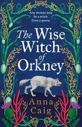 The Wise Witch of Orkney : A spell-binding debut novel about Scotland’s witch-hunting hysteria