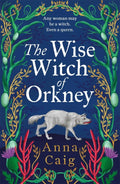 The Wise Witch of Orkney : A spell-binding debut novel about Scotland’s witch-hunting hysteria