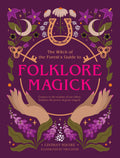 The Witch of the Forest's Guide to Folklore Magick : Connect to the wisdom of our elders. Embrace the power of green magick.