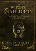The Witch's Cauldron : The Craft, Lore & Magick of Ritual Vessels