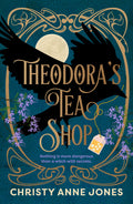Theodora's Tea Shop : A beguiling must-read fantasy debut full of witchy magic and secrets