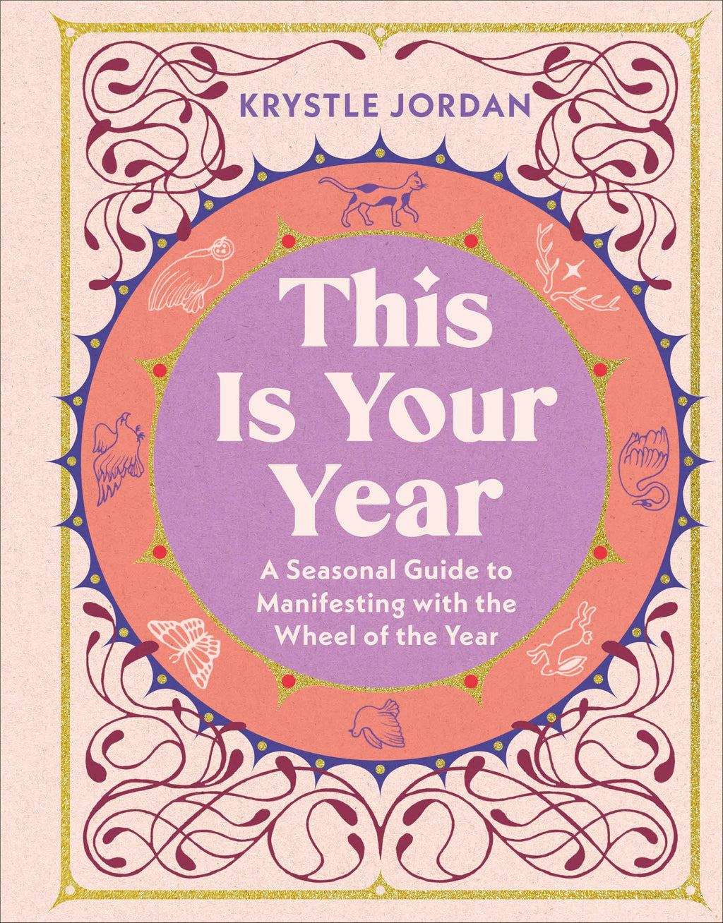 This Is Your Year : A Seasonal Guide to Manifesting with the Wheel of the Year