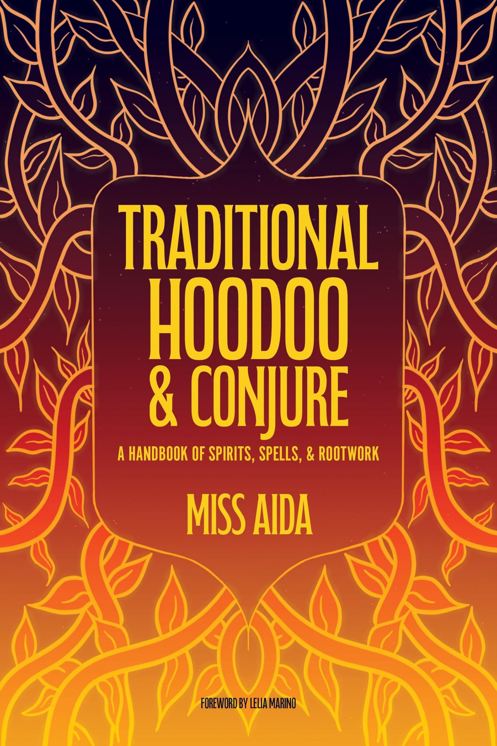 Traditional Hoodoo & Conjure : A Handbook of Spirits, Spells, & Rootwork