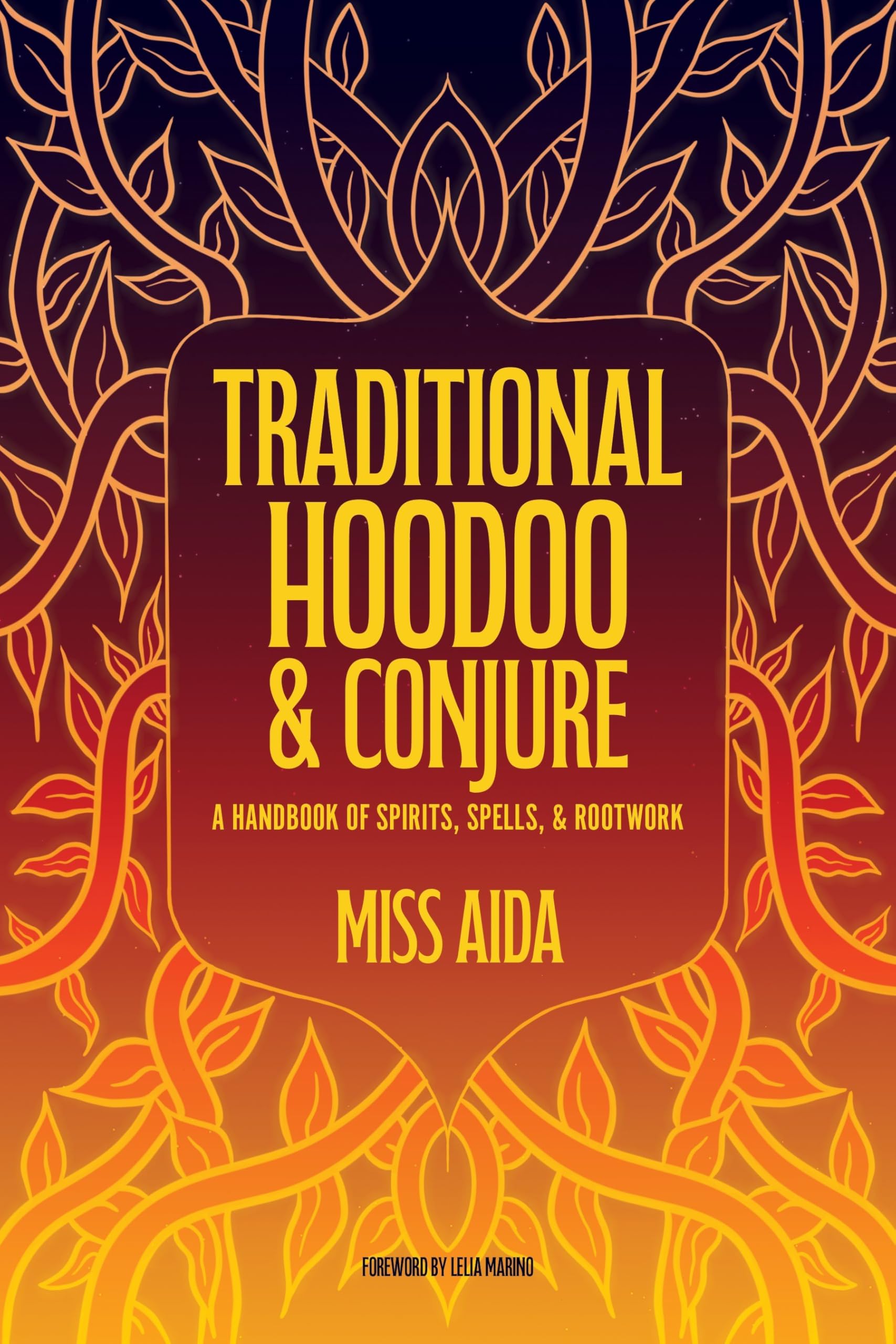 Traditional Hoodoo & Conjure : A Handbook of Spirits, Spells, & Rootwork