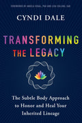 Transforming the Legacy : The Subtle Body Approach to Honor and Heal Your Inherited Lineage - Sold by Witch, Please!