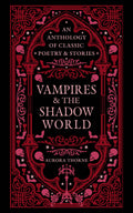 Vampires & the Shadow World : An anthology of classic poetry & stories