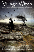 Village Witch : Life as a Village Wisewoman in the Wilds of West Cornwall