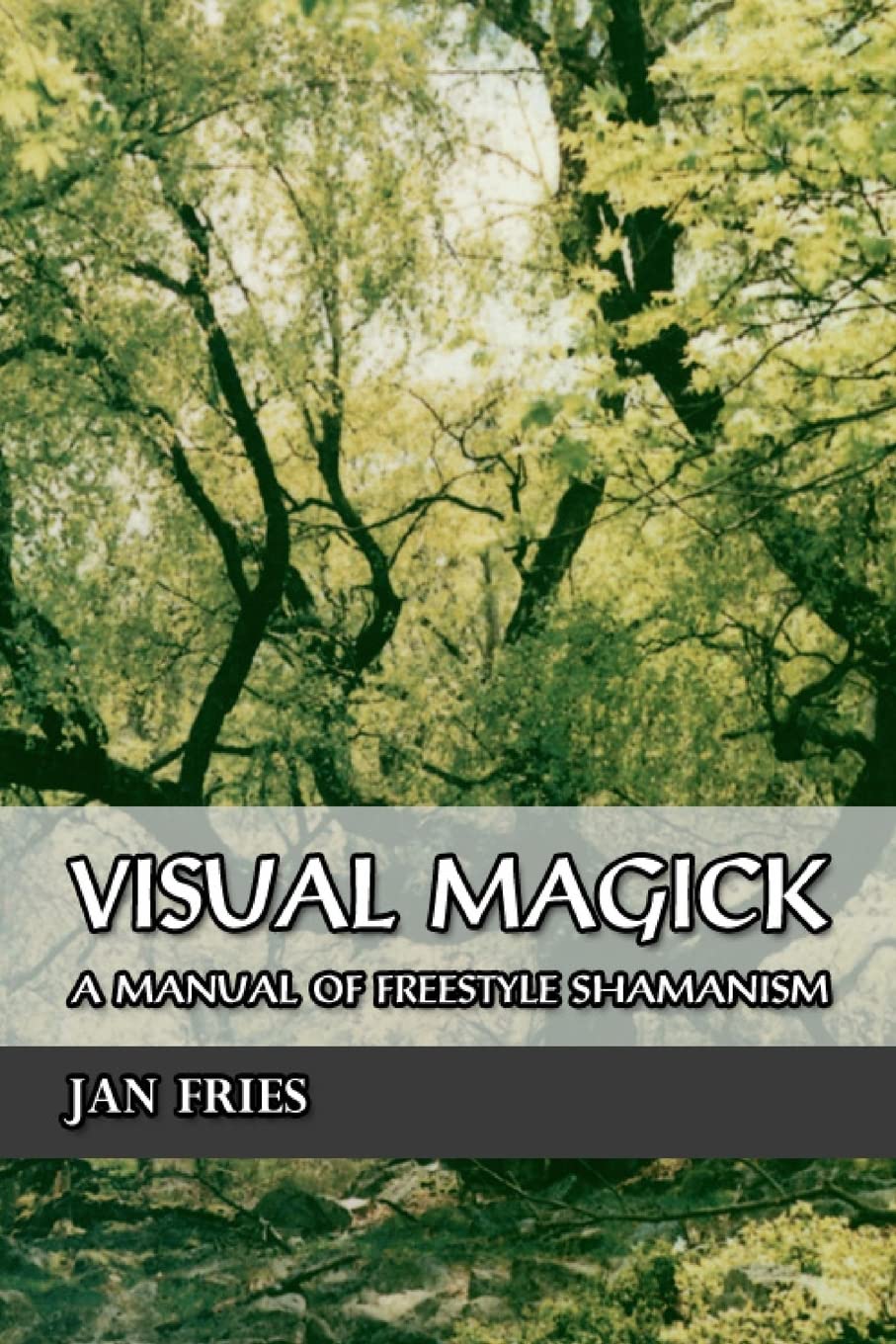 Visual Magick : A Manual of Freestyle Shamanism
