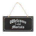 Welcome Foolish Mortals Hanging Sign From Witch, Please!