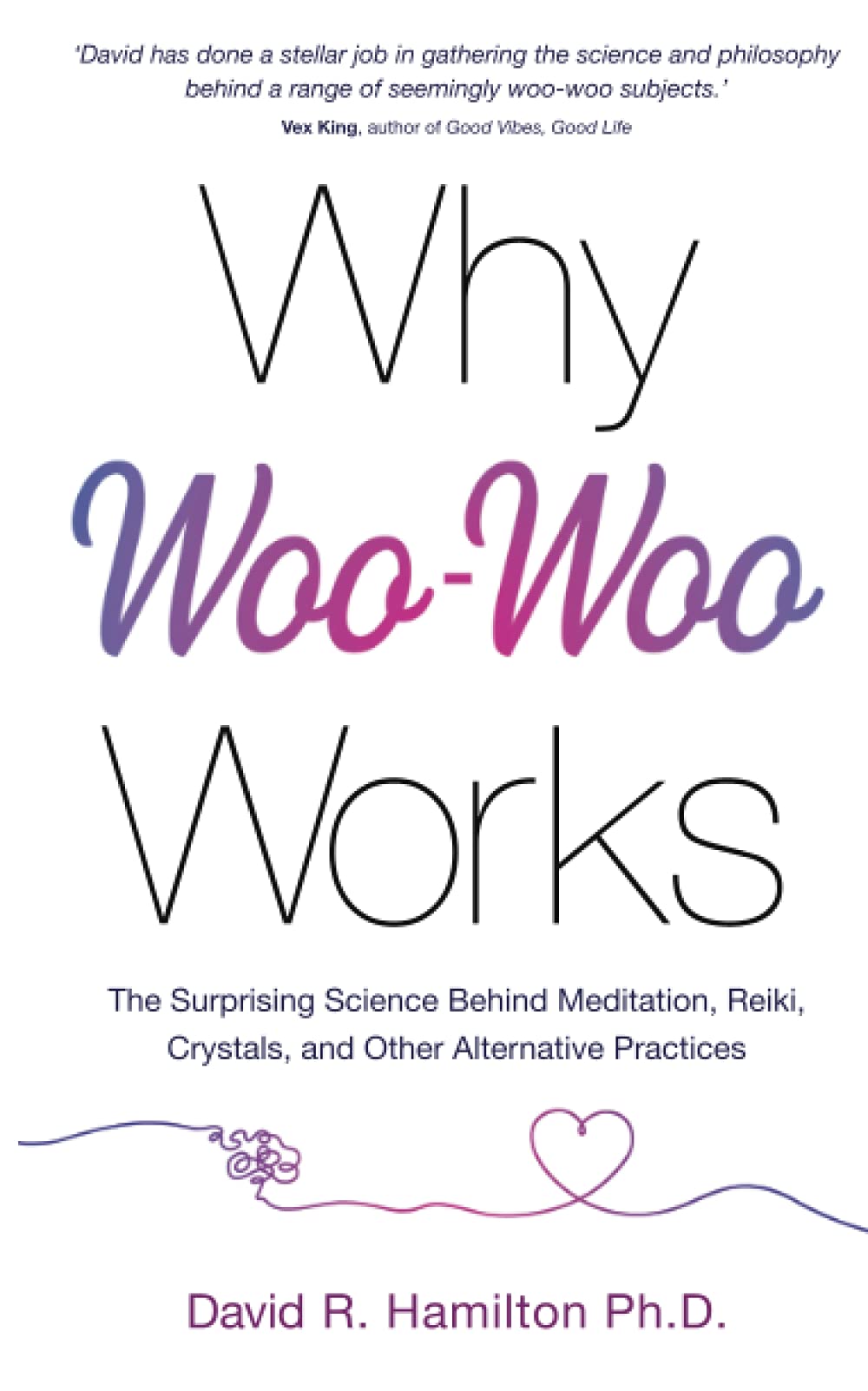 Why Woo-Woo Works : The Surprising Science Behind Meditation, Reiki, Crystals, and Other Alternative Practices - Sold by Witch, Please!