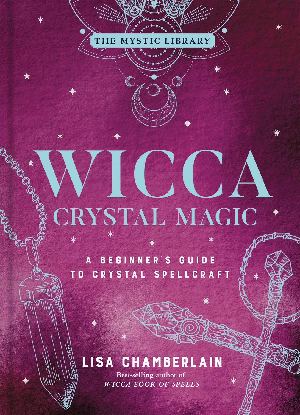 Wicca Crystal Magic, Volume 4 : A Beginner's Guide to Crystal Spellcraft