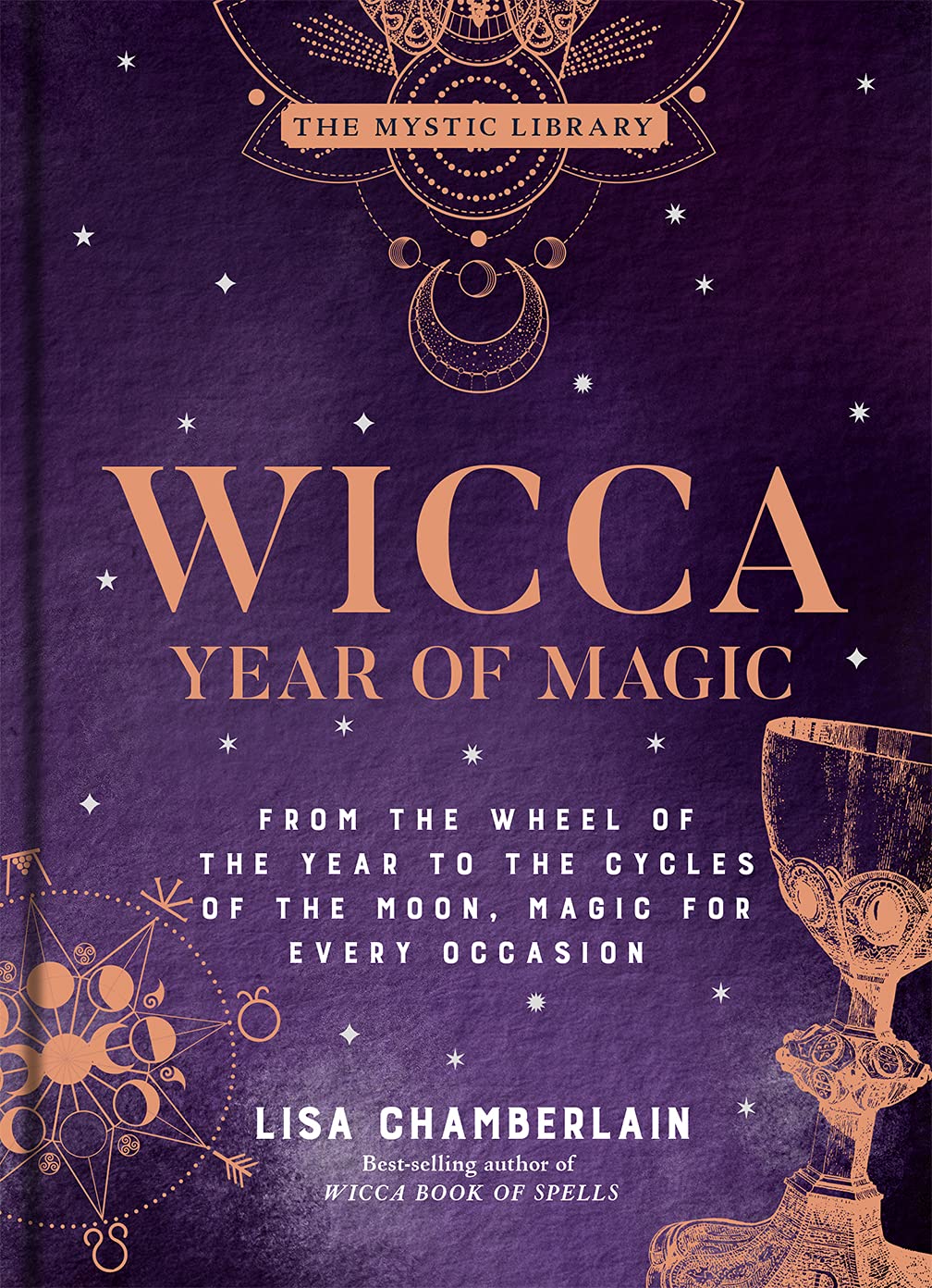 Wicca Year of Magic : From the Wheel of the Year to the Cycles of the Moon, Magic for Every Occasion