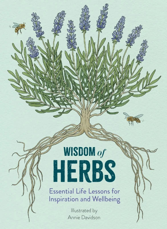 Wisdom of Herbs : Essential Life Lessons for Inspiration and Wellbeing