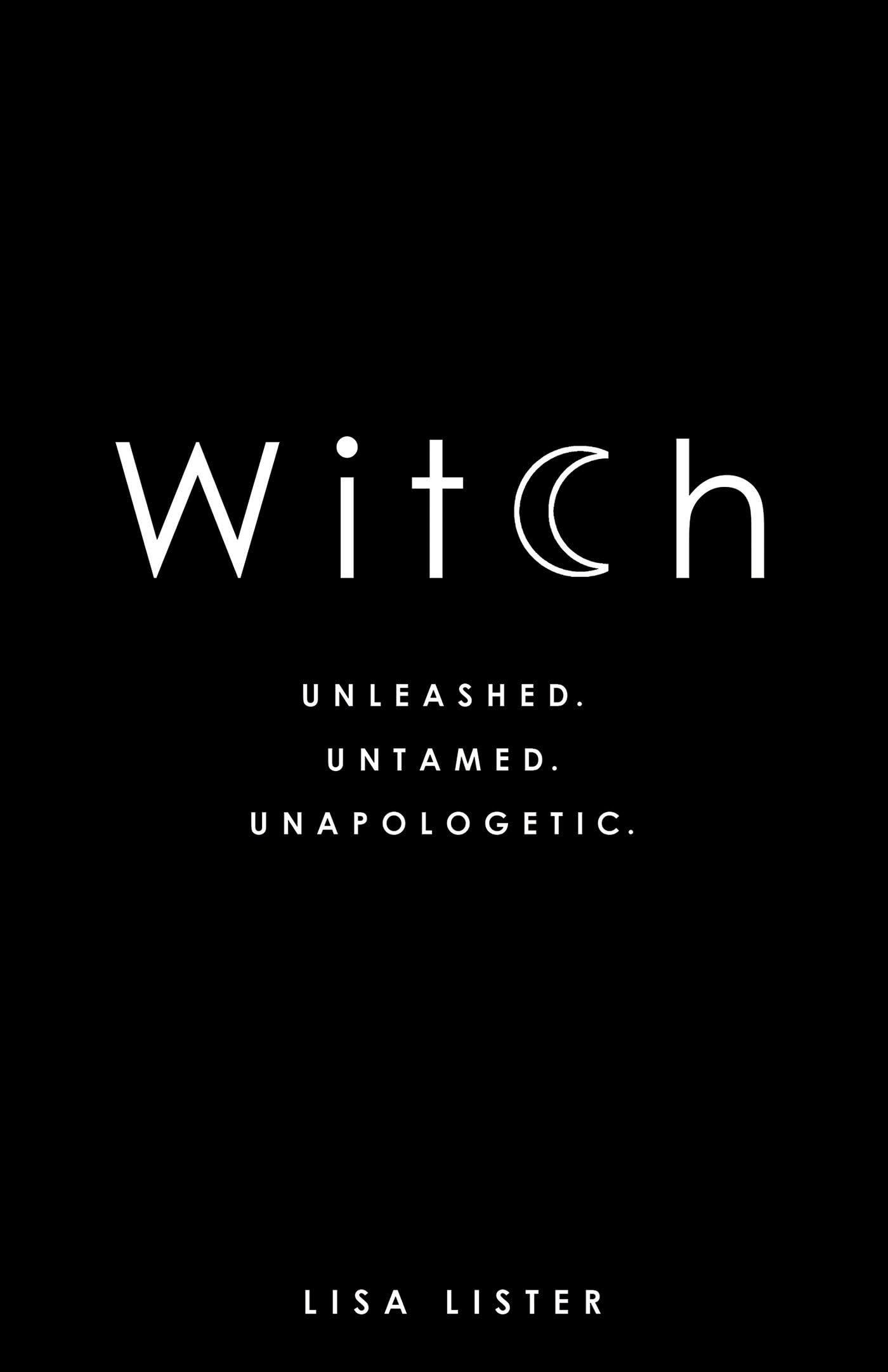 Witch : Unleashed. Untamed. Unapologetic.