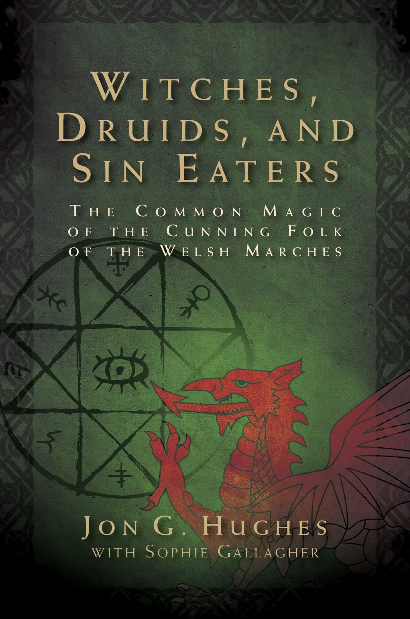 Witches, Druids, and Sin Eaters : The Common Magic of the Cunning Folk of the Welsh Marches - Sold by Witch, Please!