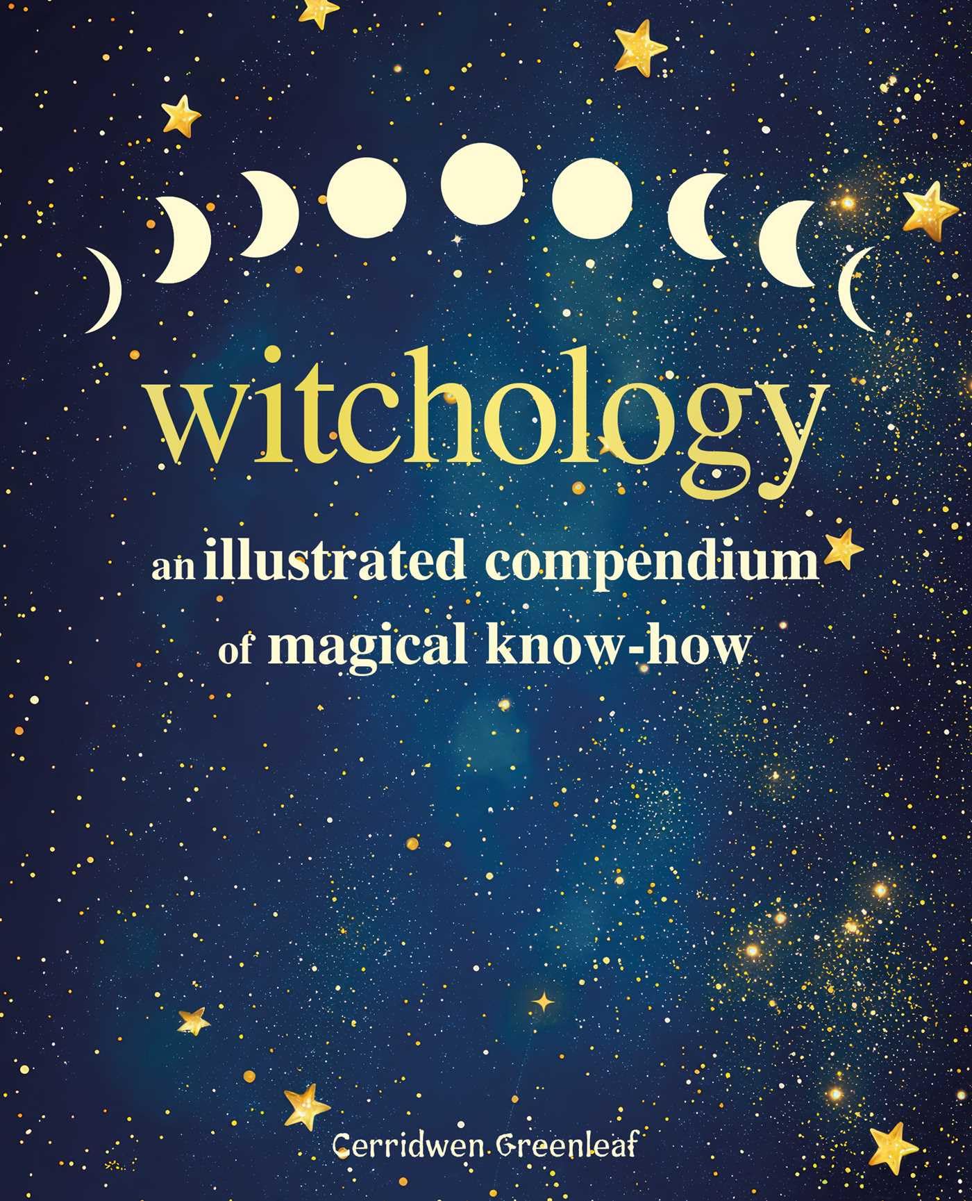 Witchology : An Illustrated Compendium of Magical Know-How