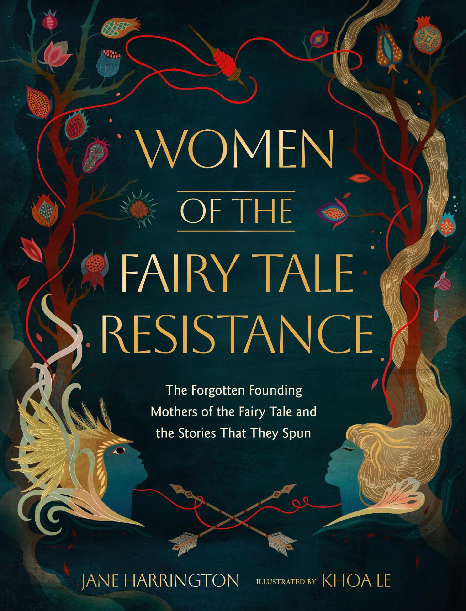 Women of the Fairy Tale Resistance : The Forgotten Founding Mothers of the Fairy Tale and the Stories That They Spun