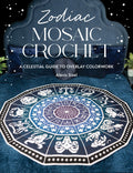 Zodiac Mosaic Crochet : A Celestial Guide to Overlay Colorwork